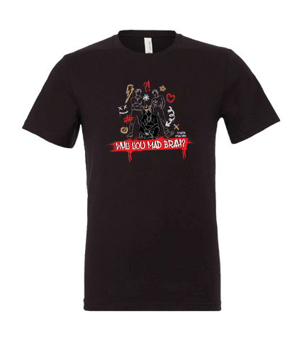 Tshirt - Why You Mad Brah?